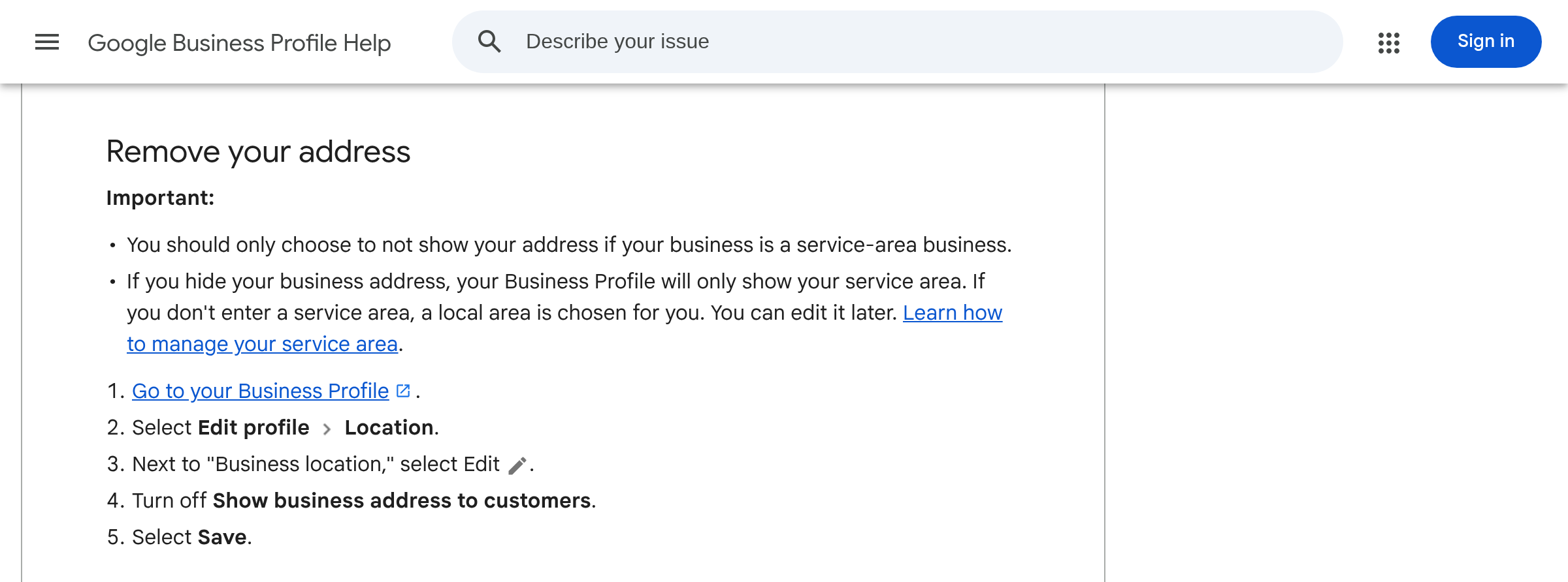 Google Business Profile Help: Remove your address. Turn off Show business address to customers, then Save.